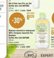 gel d'aloe vera pur jus bio so'bio étic lea nature 125 ml  le litre:5872-l'unité: 1049 soit l'unite:  6626  -30%  biphase micellaire waterproof 99% d'origine naturelle pur bamboo  so'bio étic lea na