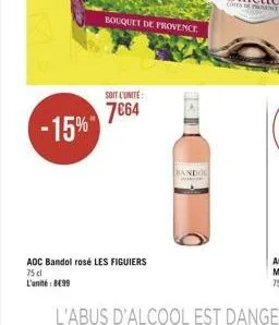 -15%  bouquet de provence  soit l'unité:  764  aoc bandol rosé les figuiers  75 cl l'unité: 899  bandol