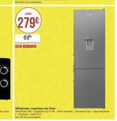 l'unité  279  continental edison 2681 froid statique  réfrigérateur congélateur bas silver  refrigerator 18+ congelateur bas 4" 84l-portes reversibles-distributeur d'eau - classe énergétique f-dimens