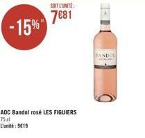 -15%  SOIT L'UNITÉ:  7681  AOC Bandol rosé LES FIGUIERS  75 cl L'unité: 9€19  BANDOL 