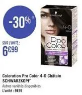 soit l'unite:  6€99  -30%"  coloration pro color 4-0 châtain schwarzkopf autres variétés disponibles l'unité: 9699  4-0  color 