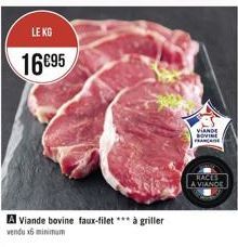 LE KG  16€95  A Viande bovine faux-filet *** à griller vendu x6 minimum  VIANDE BOVINE FRANC  RACES A VIANDE 