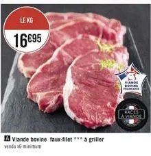 le kg  16€95  a viande bovine faux-filet *** à griller vendu x6 minimum  viande bovine franc  races a viande 