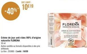 SOIT L'UNITE:  10019  Crème de jour anti-rides 99% d'origine naturelle FLORENA  50 ml  Autres variétés ou formats disponibles à des prix différents  Le litre: 203€80 - L'unité : 16499  FLORENA  FERMEN