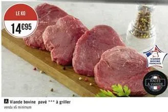 le kg  14€95  a viande bovine pavé *** à griller  vendu x5 minimum  viande sovie francaise  races la viande 