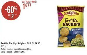 -60% 2E  SOIT PAR 2 L'UNITÉ  1€77  Tortilla Nachips Original OLD EL PASO 185 g  Autres variétés ou poids disponibles  Le kg 13668 L'unité: 2053  OLDELPASO Tortilla NACHIPS  ORIGINAL 