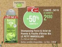 LOT DE 2 MARS  Ingredients  -50% 2660  CRUITES  Shampooing Force & éclat de Pomme & Feuille d'Olivier Bio LE PETIT MARSEILLAIS 2x 250 ml (500 ml)  Autres variétés disponibles-Le litre 10638  L'UNITÉ :