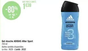 -80% 2  gel douche adidas after sport 250 ml  autres variétés disponibles  le litre: 9€28-l'unité: 232  adidas  after sport  body hair face 