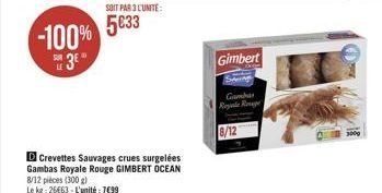 -100%  3EⓇ  SUR LE  SOIT PAR 3 L'UNITÉ:  5033  D Crevettes Sauvages crues surgelées Gambas Royale Rouge GIMBERT OCEAN 8/12 pièces (300 g) Le kg: 26663-L'unité: 7699  Gimbert  Gamba  Regale Rouge  8/12