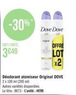 -30%  3€49  Dove Dove  original  Déodorant atomiseur Original DOVE  2x 100 ml (200 ml)  Autres variétés disponibles Le litre: 8€73-L'unité:4€99  OFFRE  LOT x2 