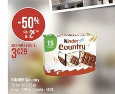 -50%  2⁰  SOIT PAR 2 LUNITE  3€29  15  KINDER Country 15 (352) 12647-L'unité: 4€39  Kinder Country 