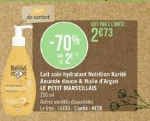 MARITY  201 de confort  -70% 2⁰  Lait soin hydratant Nutrition Karité Amande douce & Huile d'Argan LE PETIT MARSEILLAIS  250 ml  Autres varietés disponibles  Le litre 16680-L'unité: 4€20  SOIT PAR 2 L