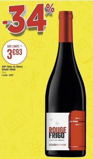 -34%  SOIT L'UNITÉ:  3693  AOP Côtes du Rhône ROUGE FRIGO 75 cl L'unité: 5495  ROUGE FRIGO  COTES DE BONE 