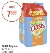 L'UNITE  7659  OASIS Tropical 4x2L (8L) Le litre: 0€95  FORMAT FAMILIAL  TROPICAL  Oasis 