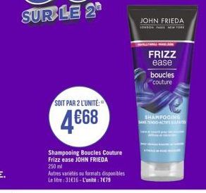 SOIT PAR 2 L'UNITÉ:  4668  Shampooing Boucles Couture Frizz ease JOHN FRIEDA 250 ml  Autres variétés au formats disponibles Le litre: 31€16-L'unité : 7€79  JOHN FRIEDA  CONSON FARI NEW YORK  FRIZZ  ea