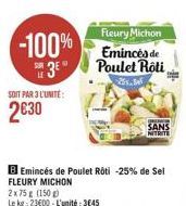 Fleury Michon Emincés de 3 Poulet Roti  LE  251.Sef  -100%  SOIT PAR 3 L'UNITÉ:  2€30  B Emincés de Poulet Roti -25% de Sel FLEURY MICHON  2x75 g (150 g)  Le kg 2300-L'unité:3€45  SANS  NITRITE 