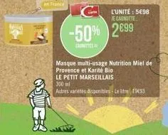 s  ca  l'unité: 5098 je cagnotte  -50% 2€99  cette  masque multi-usage nutrition miel de provence et karité bio  le petit marseillais  300 ml  autres variétés disponibles le litre 1933 