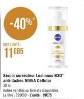 -40%  SOIT L'UNITE  11€85  Sérum correcteur Luminous 630 anti-tâches NIVEA Cellular 30 ml  Autres variétés ou formats disponibles Le litre: 395600-L'unité: 19€75 