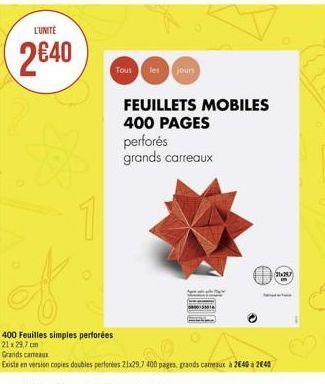 L'UNITÉ  2€40  1  400 Feuilles simples perforées 21x29,7 cm  Tous les joun  FEUILLETS MOBILES  400 PAGES  perforés grands carreaux  d  Grands cameaux  Existe en version copies doubles perforées 21x29.