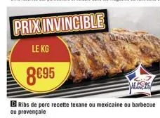 le kg  8€95  ribs de porc recette texane ou mexicaine ou barbecue ou provençale  le porc francas 