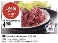 -2600  S2E  SOIT PAR 2 LA BARQUETTE:  D Viande hachée au bœuf 15% MG 500g-avec protéines végétales  Le kg: 11600 ou X2 0600-La barquette: 550  VIANDE  NOVINE FRANCIS 