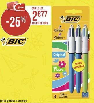 -25%*  carte  BIC  SOIT LE LOT:  2€77  AU LIEU DE 3669  Colours  Colours  Original  Fun  3  1,0  BIC  1  OFFRE SPECIALE 