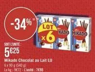-34%"  soit l'unite:  5€25  mikado chocolat au lait lu  6x90 g (540)  le kg: 972-l'unité: 795  alu lot  x6  kado mikado 