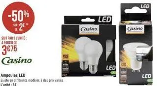 -50%  2*  soit par 2 lunite: a partir de  3€75 casino  ampoules led existe en différents modèles à des prix variés l'unité: 5€  casino  led  led  led  casino  led 