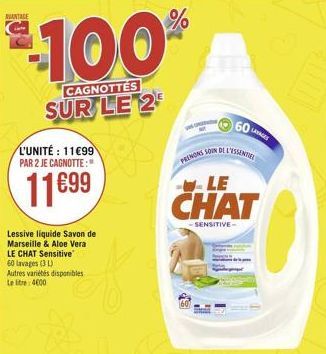 AVANTAGE  100  CAGNOTTES  SUR LE 2  L'UNITÉ: 11699 PAR 2 JE CAGNOTTE:  11699  Lessive liquide Savon de Marseille & Aloe Vera  LE CHAT Sensitive 60 lavages (3 L) Autres variétés disponibles Le litre: 4