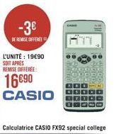 -3€  DE REMISE OFFEREE  L'UNITÉ: 19€90 SOIT APRES REMISE DIFFEREE  16€90 CASIO  Calculatrice CASIO FX92 special college 