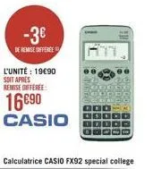 -3€  de remise offeree  l'unité: 19€90 soit apres remise differee  16€90 casio  calculatrice casio fx92 special college 