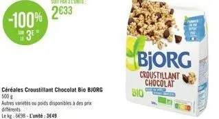 -100% 3⁰"  céréales croustillant chocolat bio bjorg  500 g  autres variétés ou poids disponibles à des prix différents  le kg: 6698- l'unité: 3649  bio  bjorg  croustillant chocolat 