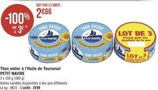 -100% 3EⓇ  SUR LE  PENWIRE  TRON ENTIER  SOIT PAR 3L'UNITE:  2€66  THON ENTICE  Thon entier à l'Huile de Tournesol PETIT NAVIRE  3x160 g (480g)  Autres variétés disponibles à des prix différents Le kg