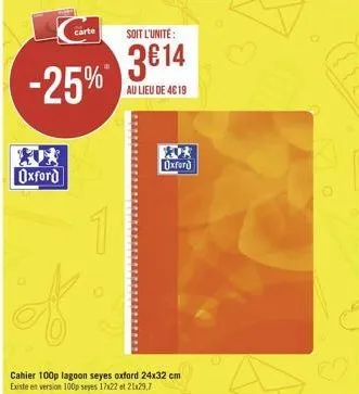 oxford  carte  -25%*  1  soit l'unité:  3€14  au lieu de 4€ 19  cahier 100p lagoon seyes oxford 24x32 cm existe en version 100p seyes 17x22 et 21x29,7  oxford 