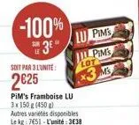 -100%  soit par 3 l'unité  2€25  pim's framboise lu 3x 150 g (450g)  autres variétés disponibles le kg: 7651 - l'unité:3€38  pim's  pim's  lot  x3 ms 