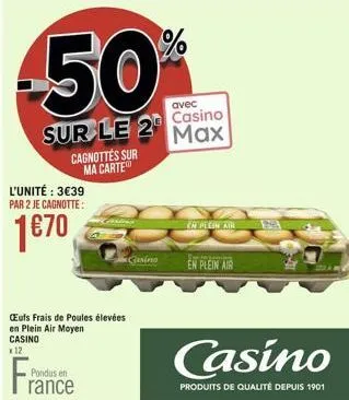 cagnottés sur ma carte  l'unité : 3€39 par 2 je cagnotte:  1€70  ceufs frais de poules élevées en plein air moyen casino x12  france  pondus en  casino  avec  sur le 20 casino  max  %  en plein air  e