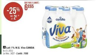 -25% 2€  SOIT PAR 2 L'UNITÉ:  6065  A Lait 1% M.G. Viva CANDIA 6x11 (61)  Le litre: 1627-L'unité 7460  10  CALCIUM  candia  Viva  VITAMINES  fa  VITAMIN 