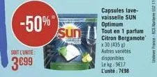-50%  soit l'unite:  3699  sun  capsules lave-vaisselle sun optimum  tout en 1 parfum citron bergamote x 30 (435 g) autres vanés  disponibles  lekg 9€17 l'unité 7498 