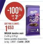 -100%  3E"  SOIT PAR 3 L'UNITÉ:  1653  MILKA tendre noir 2x 85 g (170g) Autres variétés disponibles Le kg: 13647-L'unité:2€29  tend noir  Now 