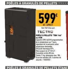 599  HT:49917  Dest1x7-part  TECTRO  POÊLE À PELLETS TBM 144" 4.6 KW  Capacité 2390-4420 N programmation de la température sur 7 jours nipulation de la puissancesele temperature demande Efficacité th