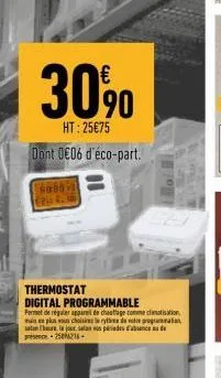 30%  ht: 2575 dont 006 d'éco-part.  s880  4.10  thermostat digital programmable  permet de réguler appareil de chauffage comme climatisation  en plan van choisies le rythme de votre progra stan the