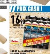 PRIX CASH!  LE LOT  1690  14682 LENG WT: 14608 12635 LEN  Pallax  Pat Pat Para Pa  PLI  PRIX SPECIAL F 3+1 GRATUITE