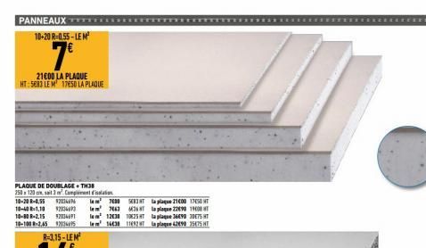 PANNEAUXTTT: 10-20 R-0.55-LE M²  7  21000 LA PLAQUE HT: 5083 LE M 17850 LA PLAQUE  PLAQUE DE DOUBLAGE+TH38  250x120cm sa 3 Complimentation  920144  10-20 R-0,55 10-40-1.10  2034673 92034691  10-80 R-