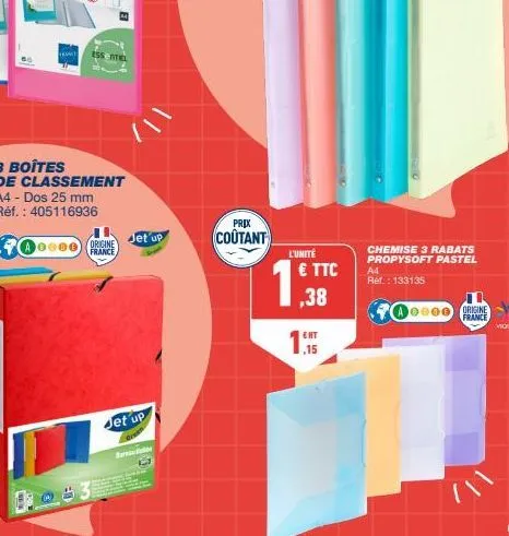 ess tel  3 boîtes  de classement a4 - dos 25 mm réf.: 405116936  700000origine  france  jet up  ba  jet up  prix  coûtant  l'unité  13  € ttc  ,38  ,15  chemise 3 rabats propysoft pastel  a4 ref.: 133