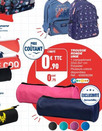 PRIX  COÛTANT  ент  ,75  BEARD WOLE  CAMPS OPLINO  L'UNITÉ € TTC  ,90  CAMPS  TROUSSE RONDE  UNIE  1 compartiment 22x2,5x7 cm Polyester Plusieurs coloris disponibles Réf.: 400006396  700000  EXCLUSIVI