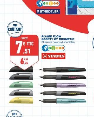 PRIX  COÛTANT  L'UNITÉ  € TTC  ,51  6.26  PLUME FLOW SPORTY ET COSMETIC Plusieurs coloris disponibles  B000  STABILO  stand 