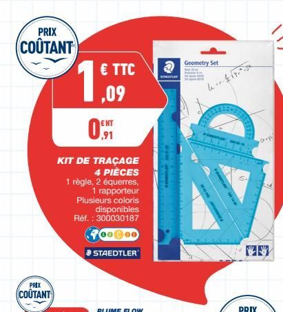 PRIX  COÛTANT  PRIX  COÛTANT  KIT DE TRAÇAGE  4 PIÈCES  1 règle, 2 équerres, 1 rapporteur Plusieurs coloris disponibles Réf. : 300030187  700000  > STAEDTLER  € TTC ,09  EHT ,91  2  SONETLER  Geometry