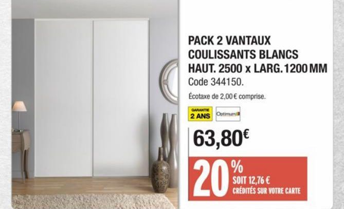 PACK 2 VANTAUX  COULISSANTS BLANCS  HAUT. 2500 x LARG. 1200 MM  Code 344150.  Écotaxe de 2,00 € comprise.  GARANTIE  2 ANS Optimum  63,80€ %  20%  SOIT 12,76 € CRÉDITÉS SUR VOTRE CARTE 