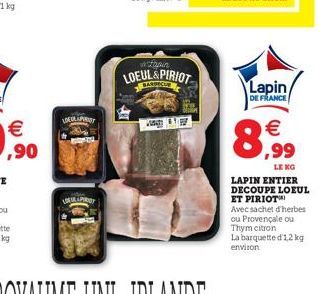 LOEUL PROT  LOF LEPID  JA  hain  LOEUL&PIRIOT  BARBECU  Lapin/  DE FRANCE  8  €  LE KG  LAPIN ENTIER DECOUPE LOEUL ET PIRIOT Avec sachet d'herbes ou Provençale ou Thym citron La barquette d'1,2 kg env