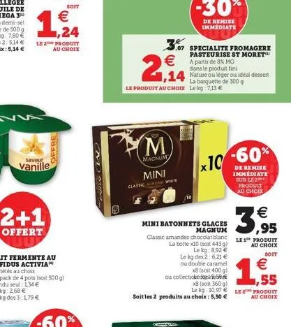 1  2+1  offert  saveur  vanille  le 2 produit au choix  offre  €  cnnd mol  3,07  €  2,14  (m)  magnum  mini  classic almond white  07 specialite fromagere pasteurise st moret™  -30%  de remise immédi